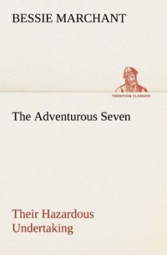 The Adventurous Seven Their Hazardous Undertaking - Marchant, Bessie