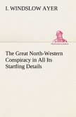 The Great North-Western Conspiracy in All Its Startling Details