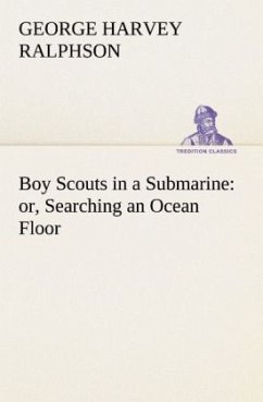 Boy Scouts in a Submarine : or, Searching an Ocean Floor - Ralphson, George Harvey