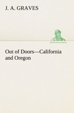 Out of Doors¿California and Oregon - Graves, J. A.