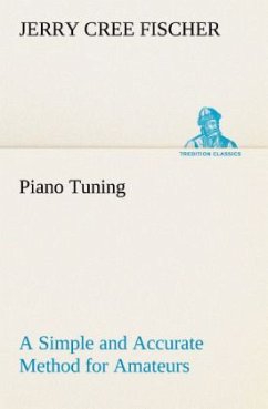 Piano Tuning A Simple and Accurate Method for Amateurs - Fischer, Jerry Cree