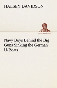 Navy Boys Behind the Big Guns Sinking the German U-Boats - Davidson, Halsey