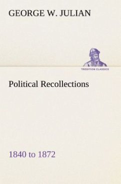 Political Recollections 1840 to 1872 - Julian, George W.