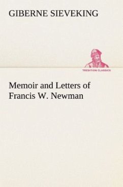 Memoir and Letters of Francis W. Newman - Sieveking, Giberne