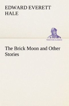 The Brick Moon and Other Stories - Hale, Edward E.