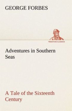 Adventures in Southern Seas A Tale of the Sixteenth Century - Forbes, George