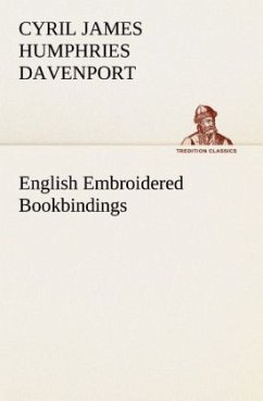 English Embroidered Bookbindings - Davenport, Cyril James Humphries