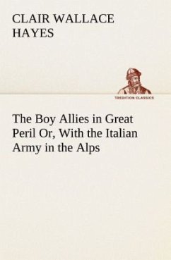 The Boy Allies in Great Peril Or, With the Italian Army in the Alps - Hayes, Clair Wallace