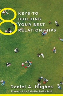 8 Keys to Building Your Best Relationships - Hughes, Daniel A. (Dyadic Developmental Psychotherapy Institute)