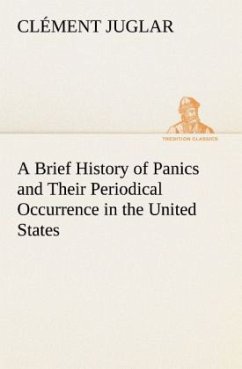 A Brief History of Panics and Their Periodical Occurrence in the United States - Juglar, Clément