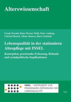 Lebensqualität in der stationären Altenpflege mit INSEL - Oswald, Frank; Wahl, Hans-Werner; Antfang, Peter; Heusel, Christof; Maurer, Alfons; Schmidt, Harry