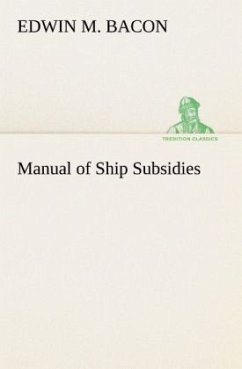 Manual of Ship Subsidies - Bacon, Edwin M.