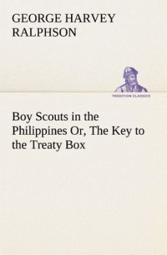 Boy Scouts in the Philippines Or, The Key to the Treaty Box - Ralphson, George Harvey