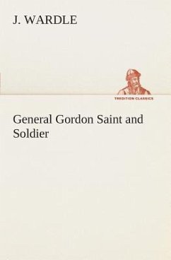 General Gordon Saint and Soldier - Wardle, J.