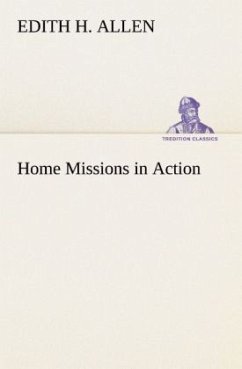 Home Missions in Action - Allen, Edith H.