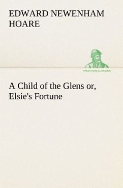 A Child of the Glens or, Elsie's Fortune - Hoare, Edward Newenham