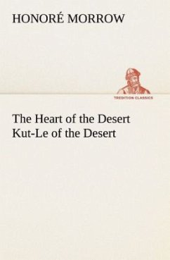 The Heart of the Desert Kut-Le of the Desert - Morrow, Honoré