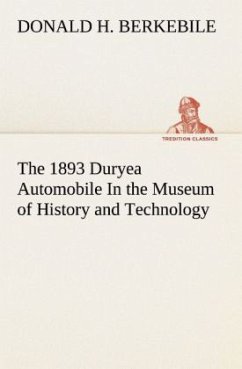 The 1893 Duryea Automobile In the Museum of History and Technology - Berkebile, Donald H.