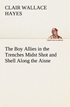 The Boy Allies in the Trenches Midst Shot and Shell Along the Aisne - Hayes, Clair Wallace