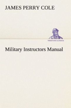 Military Instructors Manual - Cole, James Perry