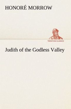 Judith of the Godless Valley - Morrow, Honoré