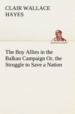The Boy Allies in the Balkan Campaign Or, the Struggle to Save a Nation - Hayes, Clair Wallace