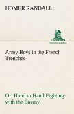 Army Boys in the French Trenches Or, Hand to Hand Fighting with the Enemy