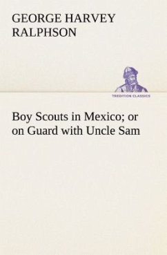 Boy Scouts in Mexico or on Guard with Uncle Sam - Ralphson, George Harvey