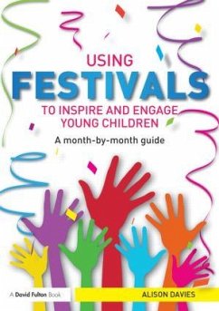 Using Festivals to Inspire and Engage Young Children - Davies, Alison (Author and Consultant, UK)