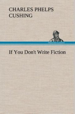 If You Don't Write Fiction - Cushing, Charles Phelps