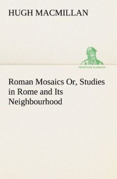 Roman Mosaics Or, Studies in Rome and Its Neighbourhood - Macmillan, Hugh