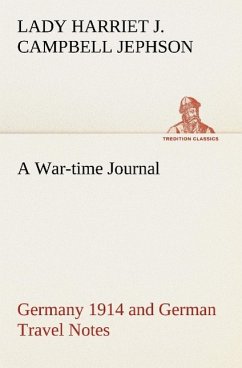 A War-time Journal, Germany 1914 and German Travel Notes - Jephson, Harriet J. Campbell