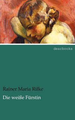 Die weiße Fürstin - Rilke, Rainer Maria