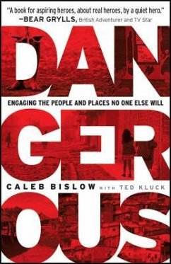 Dangerous: Engaging the People and Places No One Else Will - Bislow, Caleb; Kluck, Ted