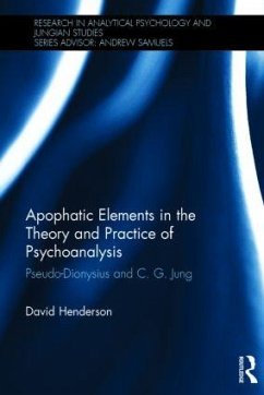 Apophatic Elements in the Theory and Practice of Psychoanalysis - Henderson, David