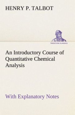 An Introductory Course of Quantitative Chemical Analysis With Explanatory Notes - Talbot, Henry P.