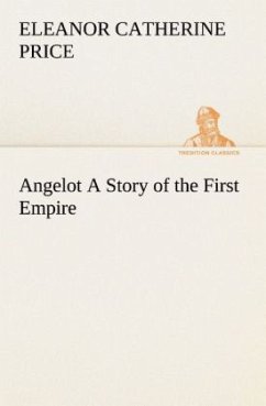 Angelot A Story of the First Empire - Price, Eleanor C.