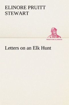 Letters on an Elk Hunt - Stewart, Elinore Pruitt