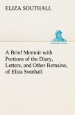A Brief Memoir with Portions of the Diary, Letters, and Other Remains, of Eliza Southall, Late of Birmingham, England