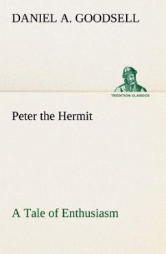 Peter the Hermit A Tale of Enthusiasm - Goodsell, Daniel A.