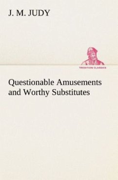 Questionable Amusements and Worthy Substitutes - Judy, J. M.