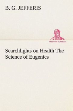 Searchlights on Health The Science of Eugenics - Jefferis, B. G.