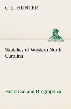 Sketches of Western North Carolina, Historical and Biographical - Hunter, C. L.