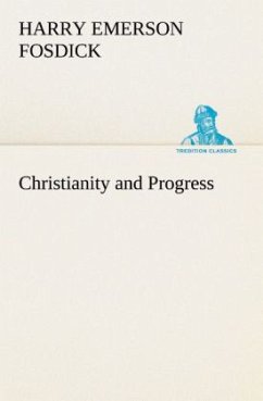 Christianity and Progress - Fosdick, Harry Emerson