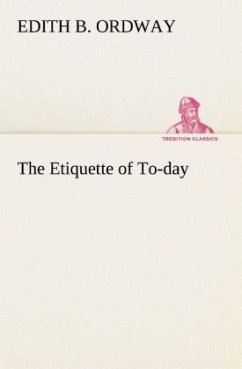 The Etiquette of To-day - Ordway, Edith B.