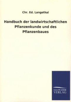 Handbuch der landwirtschaftlichen Pflanzenkunde und des Pflanzenbaues - Langethal, Chr. E.