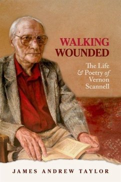 Walking Wounded: The Life and Poetry of Vernon Scanell - Taylor, James Andrew