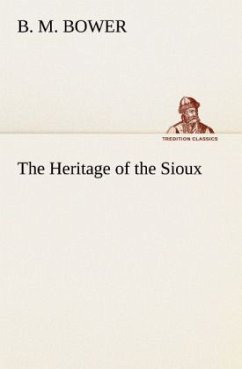 The Heritage of the Sioux - Bower, B. M.