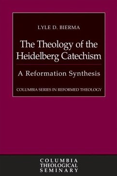 The Theology of the Heidelberg Catechism - Bierma, Lyle D