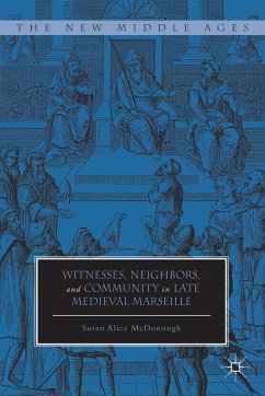 Witnesses, Neighbors, and Community in Late Medieval Marseille - McDonough, Susan Alice